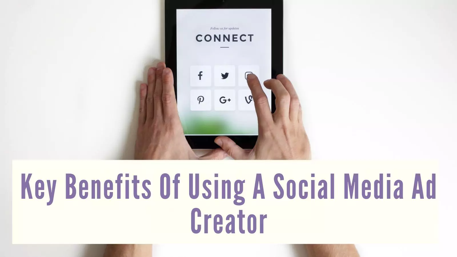 key-benefits-of-using-a-social-media-ad-creator