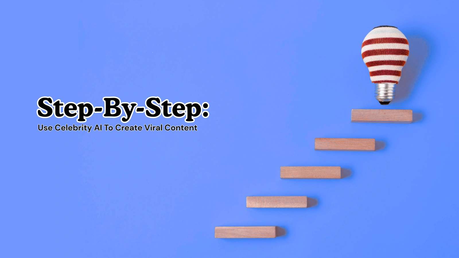 Step-By-Step: How To Use Celebrity AI To Create Viral Content Step-By-Step_-How-To-Use-Celebrity-AI