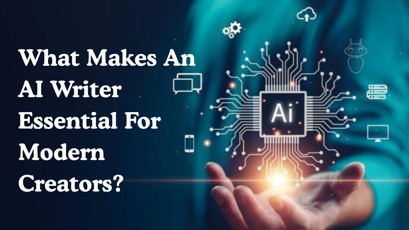What Makes An AI Writer Essential For Modern Creators? What-Makes-An-AI-Writer-Essential-For-Modern-Creators