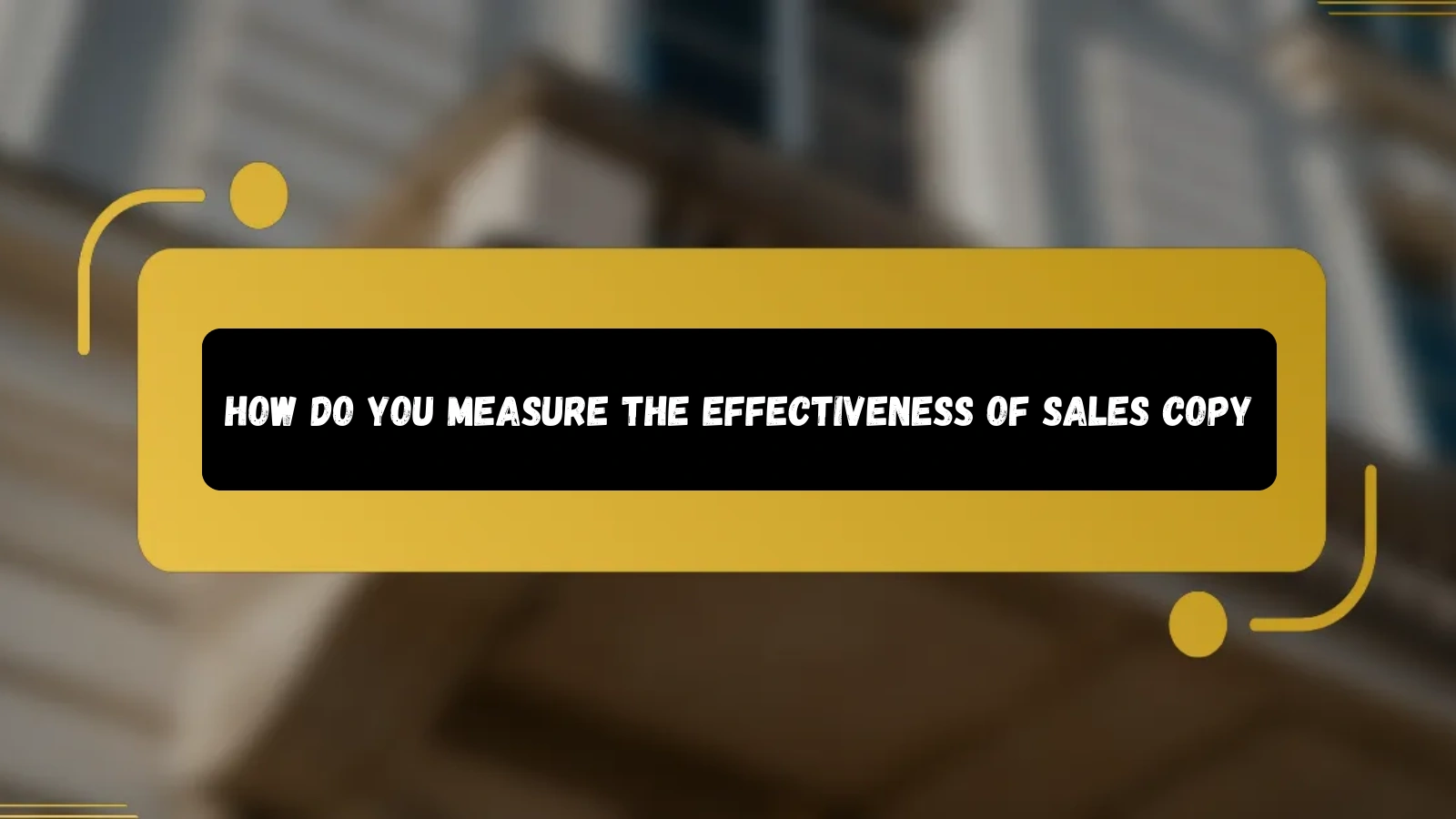 How Do You Measure The Effectiveness Of Sales Copy sales-copy