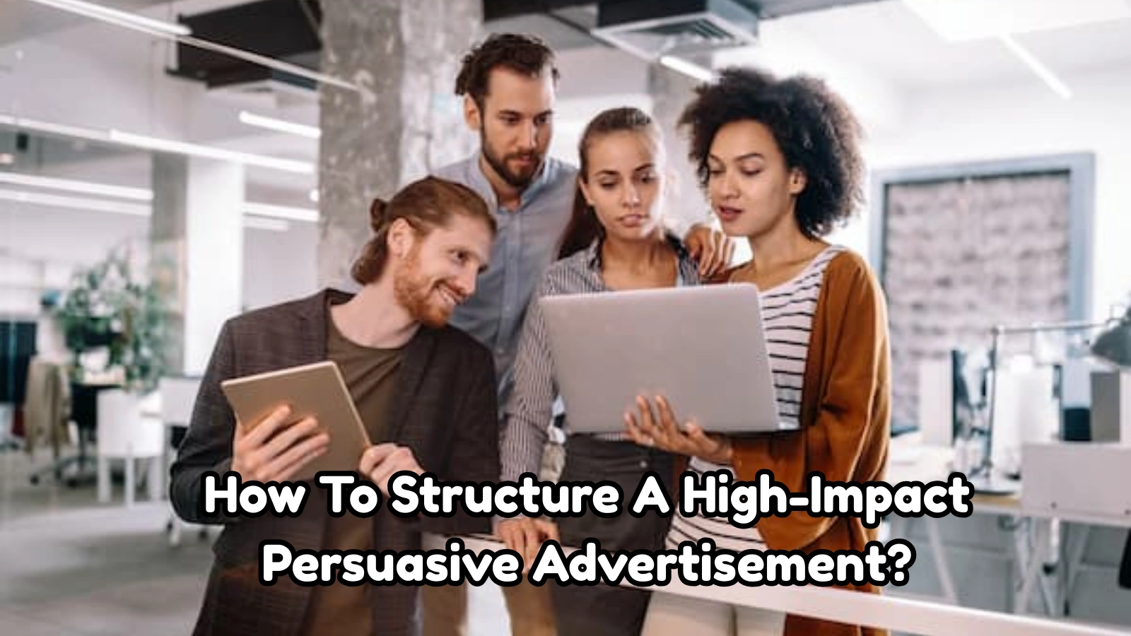 How To Structure A High-Impact Persuasive Advertisement persuasive-advertising-strategy