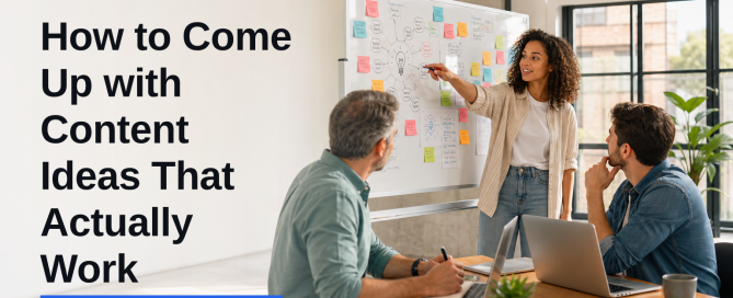 How to Come Up with Content Ideas That Actually Work